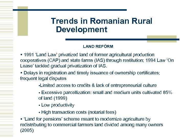 Trends in Romanian Rural Development LAND REFORM § 1991 ‘Land Law’ privatized land of