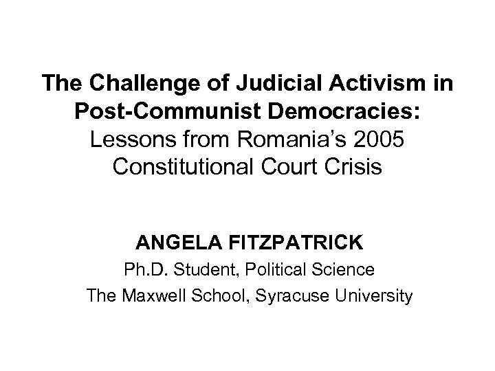The Challenge of Judicial Activism in Post-Communist Democracies: Lessons from Romania’s 2005 Constitutional Court