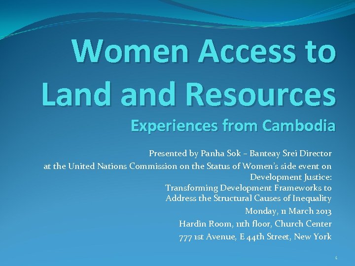 Women Access to Land Resources Experiences from Cambodia Presented by Panha Sok – Banteay