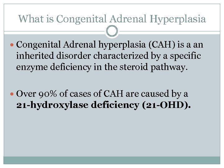 What is Congenital Adrenal Hyperplasia Congenital Adrenal hyperplasia (CAH) is a an inherited disorder