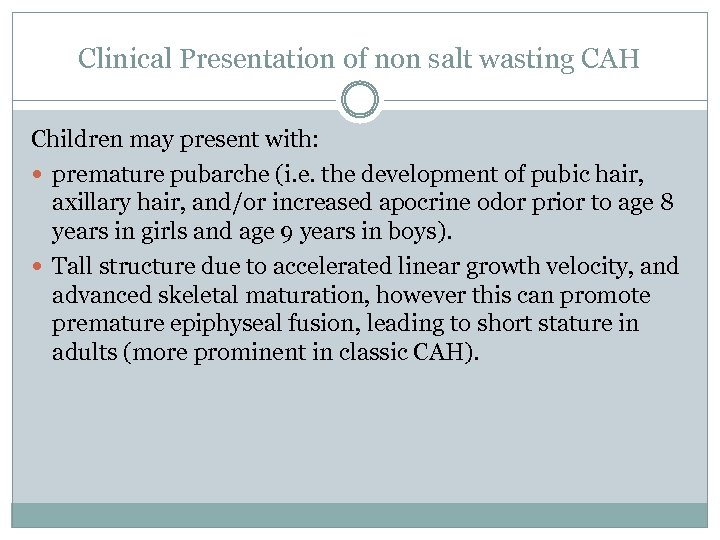 Clinical Presentation of non salt wasting CAH Children may present with: premature pubarche (i.