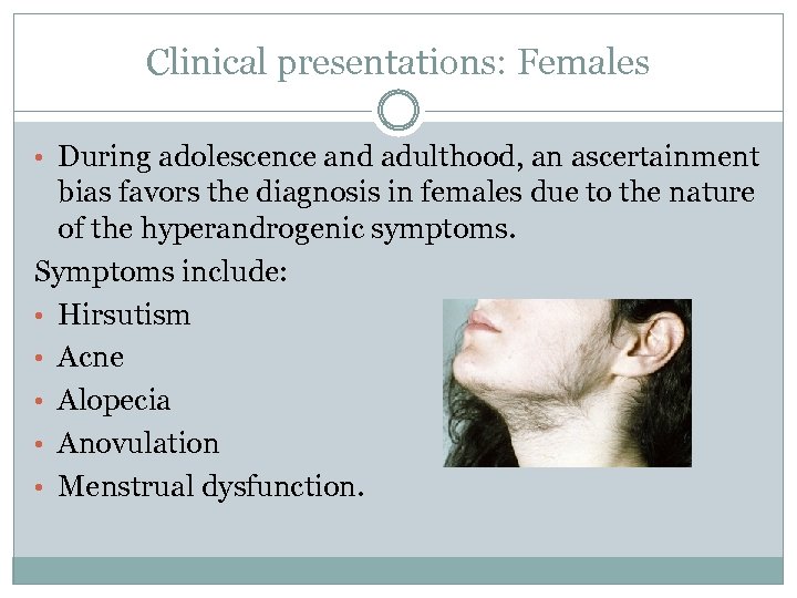 Clinical presentations: Females • During adolescence and adulthood, an ascertainment bias favors the diagnosis