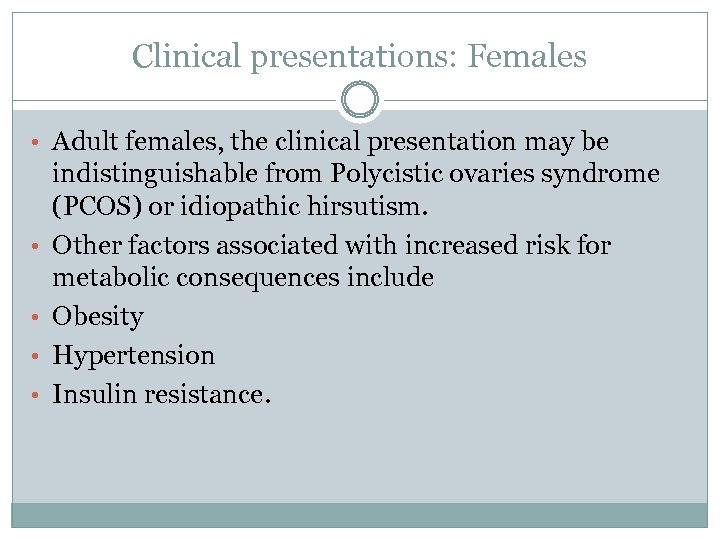 Clinical presentations: Females • Adult females, the clinical presentation may be • • indistinguishable