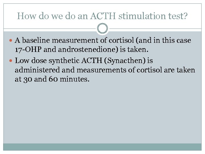 How do we do an ACTH stimulation test? A baseline measurement of cortisol (and