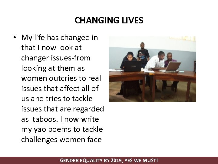 CHANGING LIVES • My life has changed in that I now look at changer