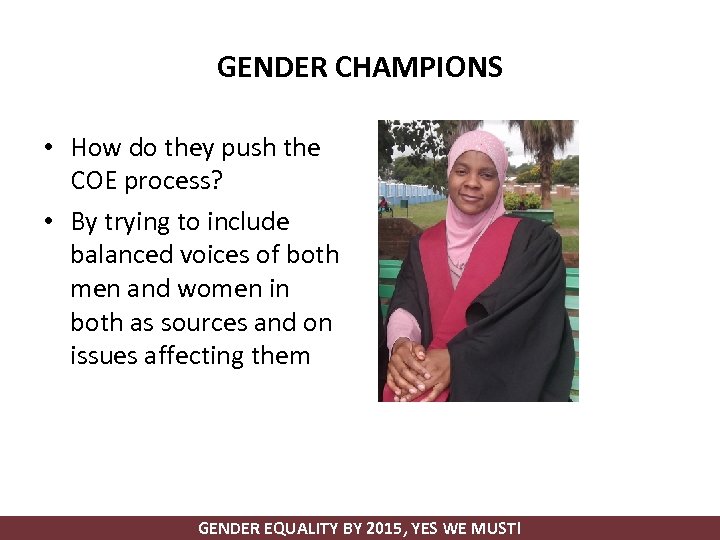 GENDER CHAMPIONS • How do they push the COE process? • By trying to
