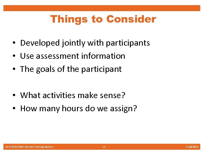 Things to Consider • Developed jointly with participants • Use assessment information • The