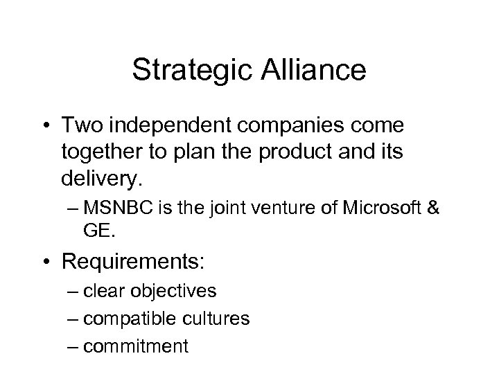 Strategic Alliance • Two independent companies come together to plan the product and its