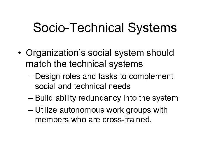 Socio-Technical Systems • Organization’s social system should match the technical systems – Design roles