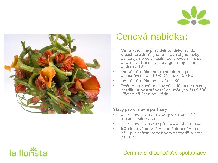 Cenová nabídka: • • Cenu květin na pravidelnou dekoraci do Vašich prostorů i jednorázové