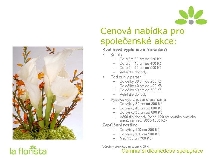 Cenová nabídka pro společenské akce: Květinová vypichovaná aranžmá • Kulatá – – • Podlouhlý