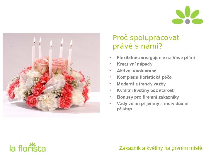 Proč spolupracovat právě s námi? • • Flexibilně zareagujeme na Vaše přání Kreativní nápady