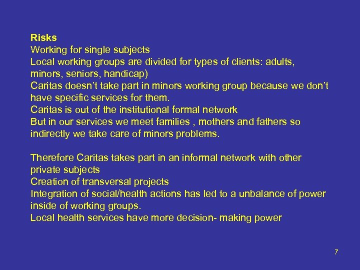 Risks Working for single subjects Local working groups are divided for types of clients: