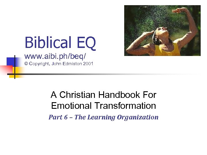 Biblical EQ www. aibi. ph/beq/ © Copyright, John Edmiston 2001 A Christian Handbook For