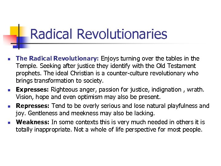 Radical Revolutionaries n n The Radical Revolutionary: Enjoys turning over the tables in the