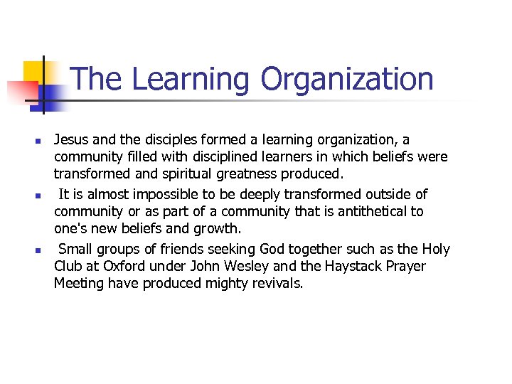 The Learning Organization n Jesus and the disciples formed a learning organization, a community