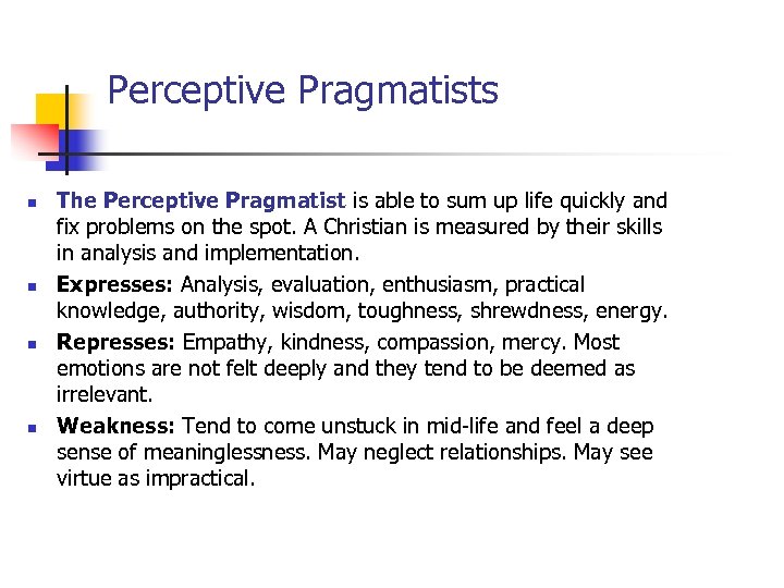 Perceptive Pragmatists n n The Perceptive Pragmatist is able to sum up life quickly