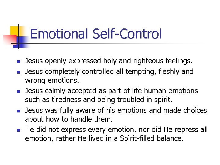 Emotional Self-Control n n n Jesus openly expressed holy and righteous feelings. Jesus completely