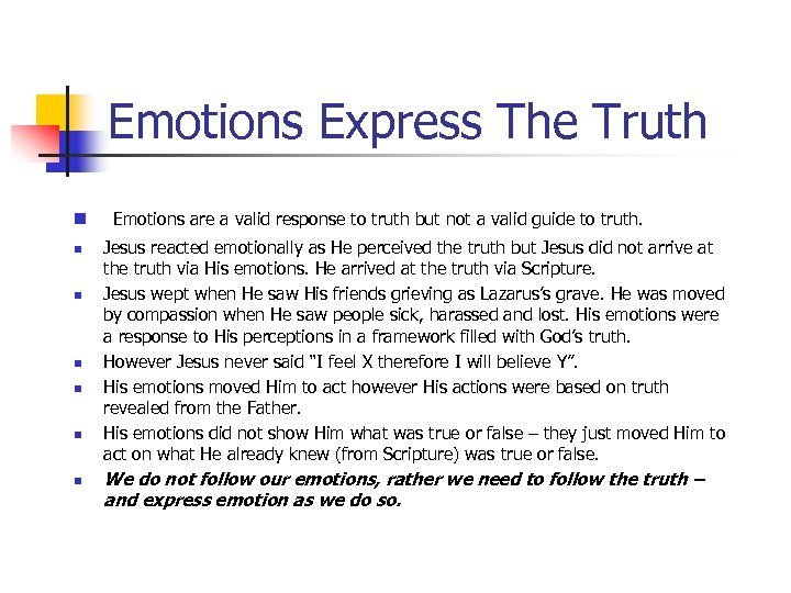 Emotions Express The Truth n n n n Emotions are a valid response to