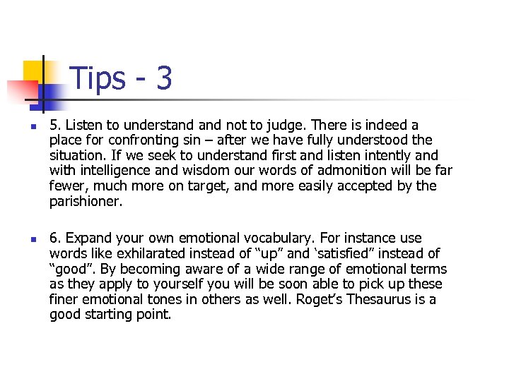 Tips - 3 n n 5. Listen to understand not to judge. There is