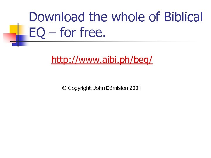 Download the whole of Biblical EQ – for free. http: //www. aibi. ph/beq/ ©