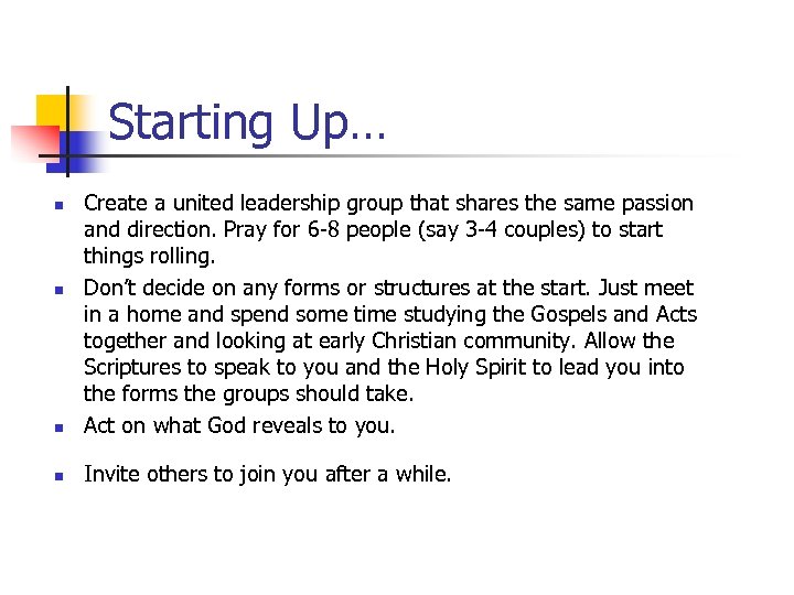 Starting Up… n Create a united leadership group that shares the same passion and