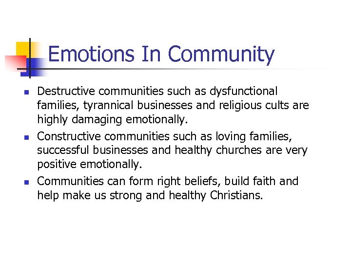 Emotions In Community n n n Destructive communities such as dysfunctional families, tyrannical businesses