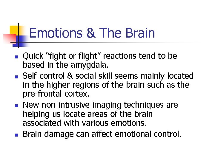 Emotions & The Brain n n Quick “fight or flight” reactions tend to be