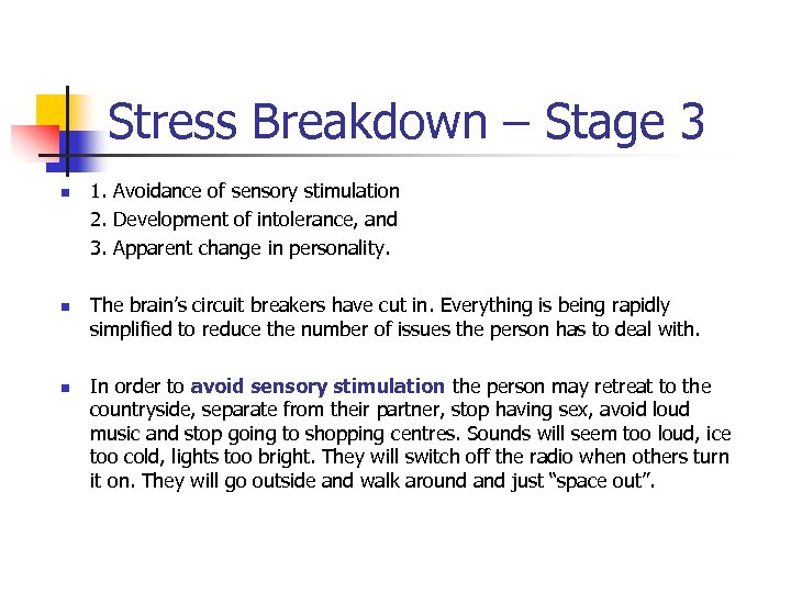 Stress Breakdown – Stage 3 n n n 1. Avoidance of sensory stimulation 2.