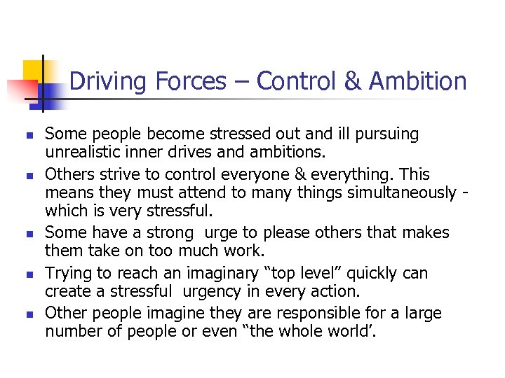 Driving Forces – Control & Ambition n n Some people become stressed out and