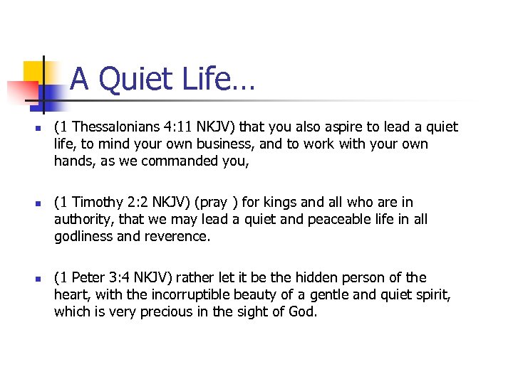 A Quiet Life… n n n (1 Thessalonians 4: 11 NKJV) that you also