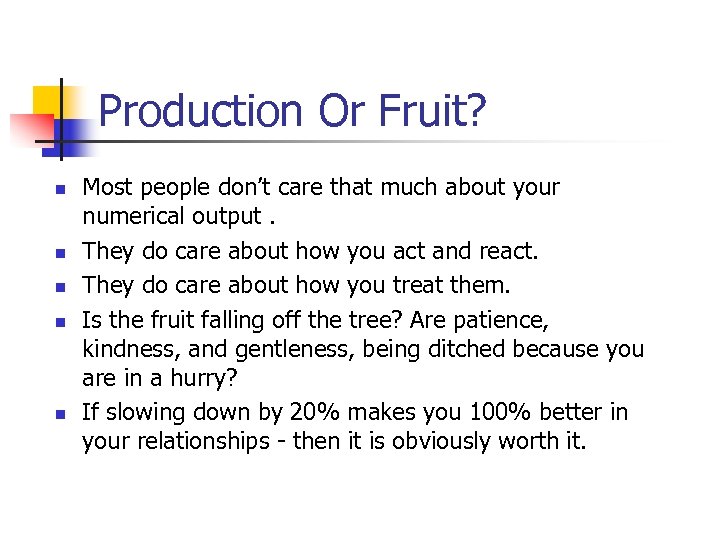 Production Or Fruit? n n n Most people don’t care that much about your