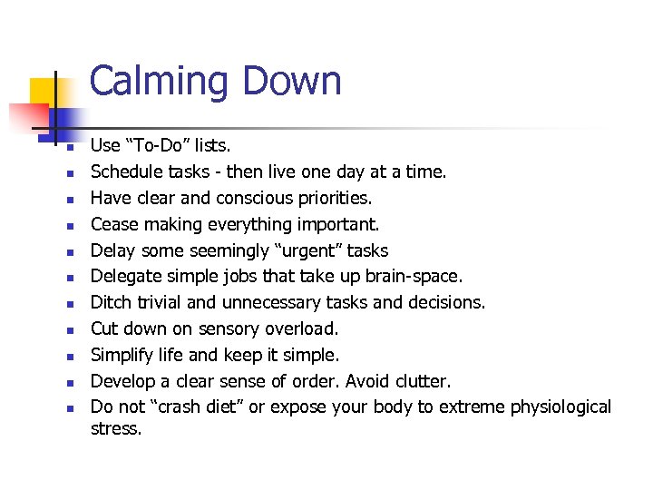 Calming Down n n Use “To-Do” lists. Schedule tasks - then live one day