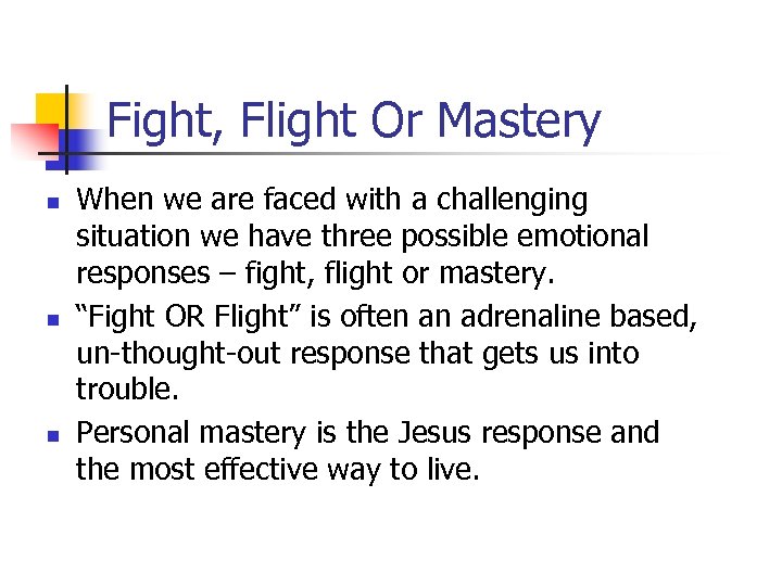 Fight, Flight Or Mastery n n n When we are faced with a challenging