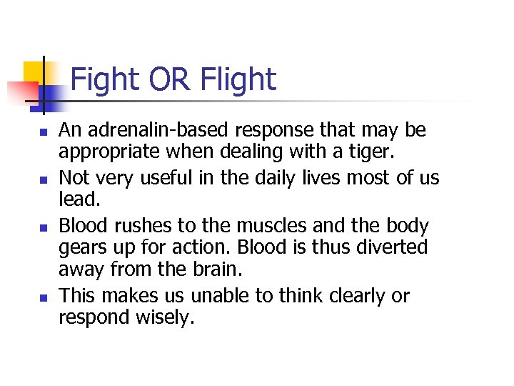 Fight OR Flight n n An adrenalin-based response that may be appropriate when dealing