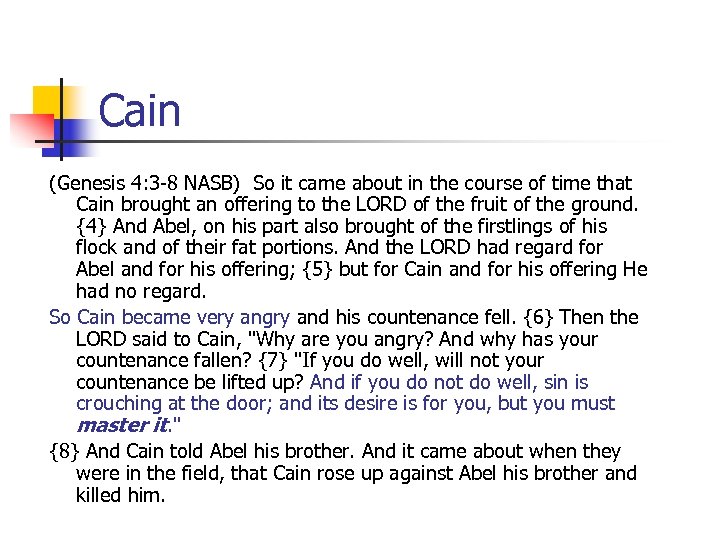 Cain (Genesis 4: 3 -8 NASB) So it came about in the course of