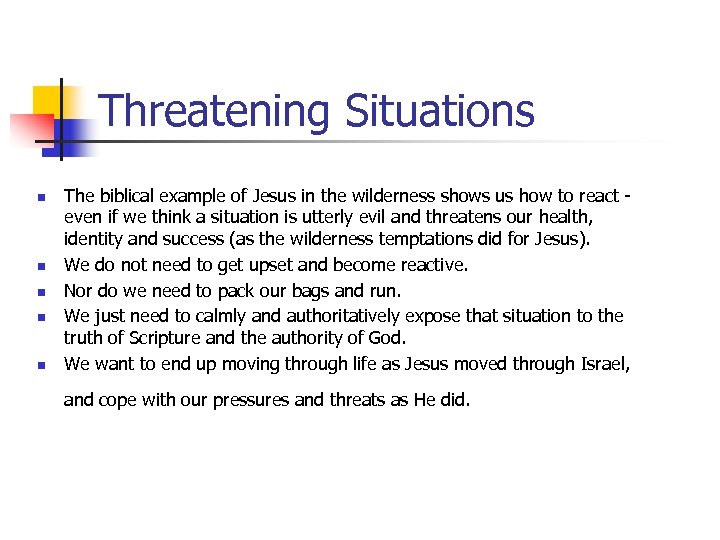 Threatening Situations n n n The biblical example of Jesus in the wilderness shows