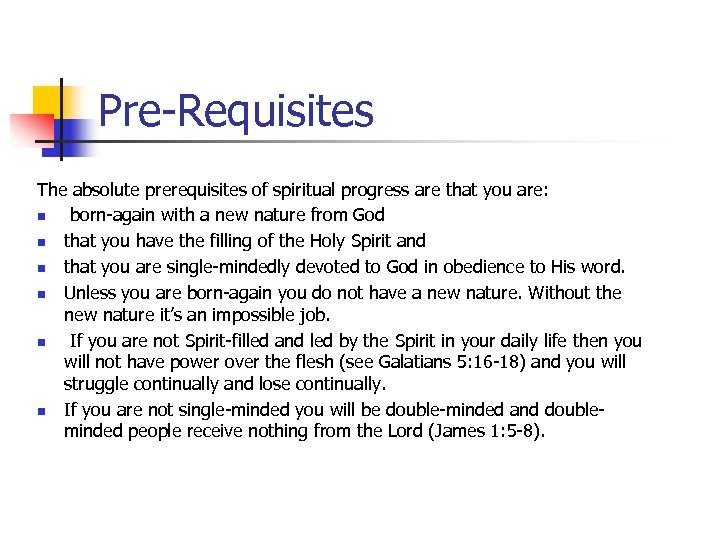 Pre-Requisites The absolute prerequisites of spiritual progress are that you are: n born-again with