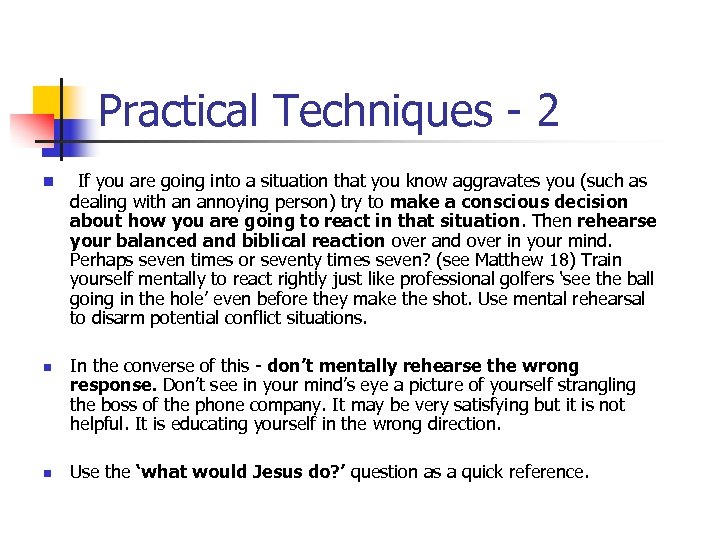 Practical Techniques - 2 n n n If you are going into a situation