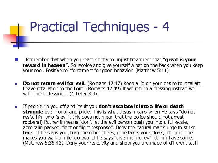 Practical Techniques - 4 n n n Remember that when you react rightly to