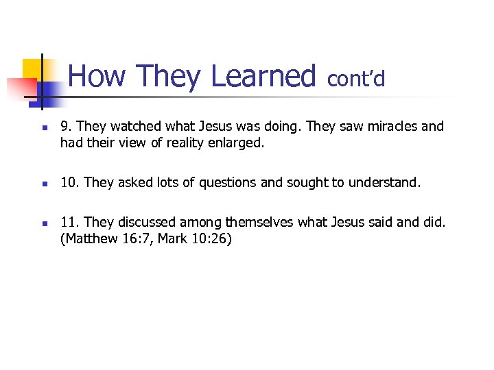 How They Learned n n n cont’d 9. They watched what Jesus was doing.