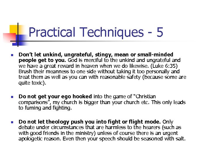 Practical Techniques - 5 n n n Don’t let unkind, ungrateful, stingy, mean or