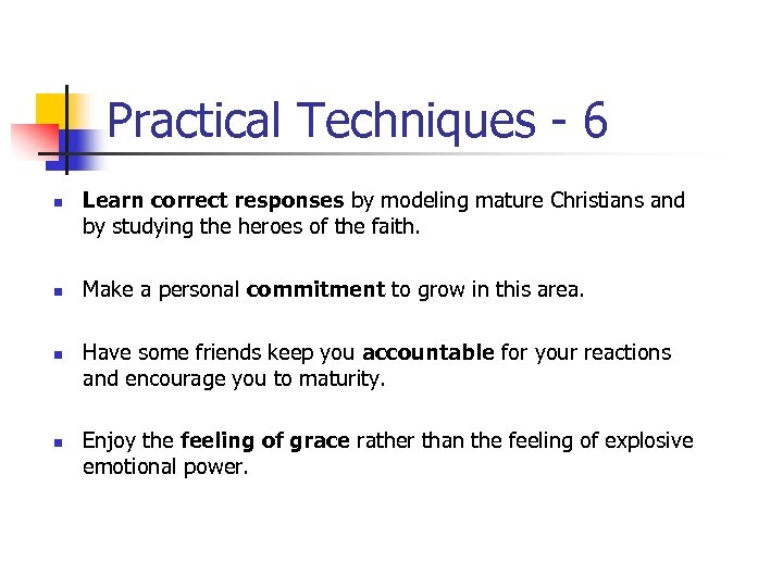 Practical Techniques - 6 n n Learn correct responses by modeling mature Christians and