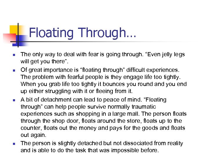 Floating Through… n n The only way to deal with fear is going through.