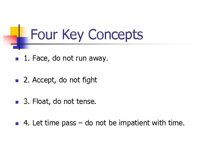 Four Key Concepts n 1. Face, do not run away. n 2. Accept, do