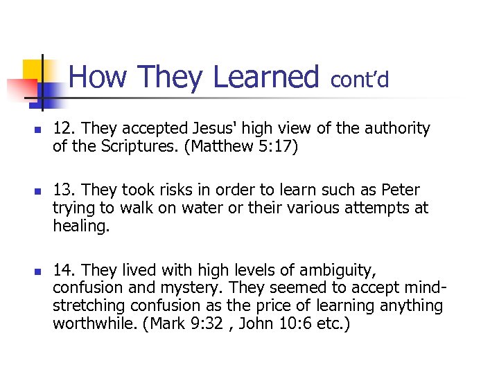 How They Learned n n n cont’d 12. They accepted Jesus' high view of