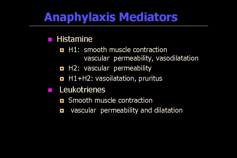 Anaphylaxis Mediators n Histamine ¦ ¦ ¦ n H 1: smooth muscle contraction vascular