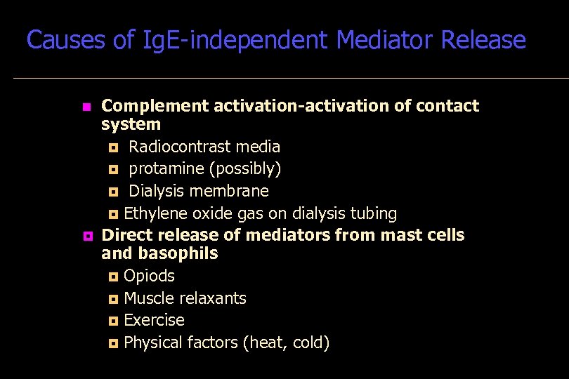 Causes of Ig. E-independent Mediator Release n ¦ Complement activation-activation of contact system ¦