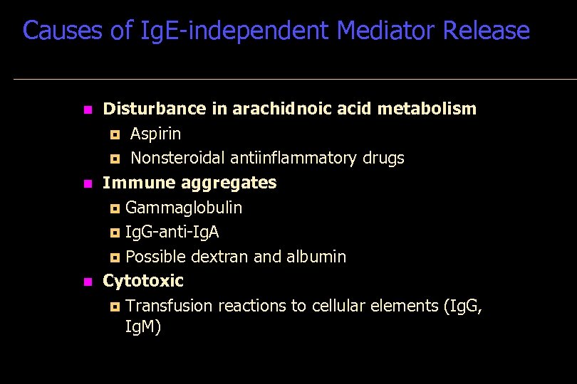 Causes of Ig. E-independent Mediator Release n n n Disturbance in arachidnoic acid metabolism