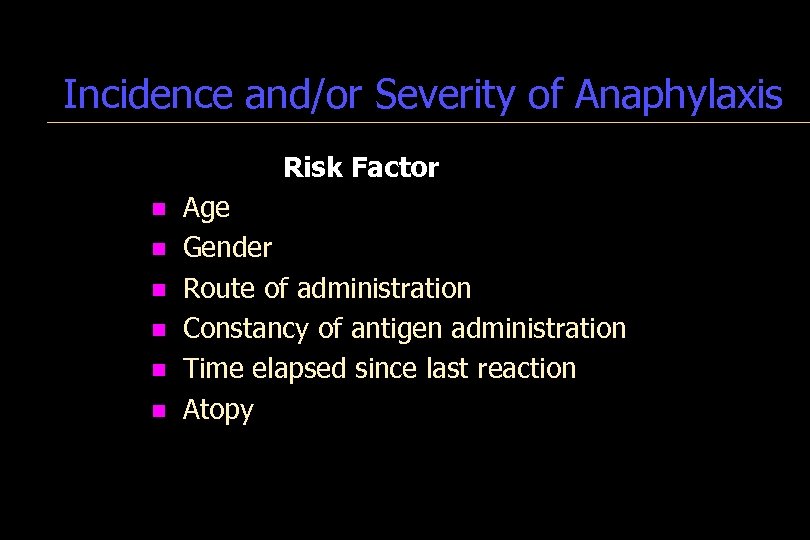 Incidence and/or Severity of Anaphylaxis Risk Factor n Age n Gender n Route of